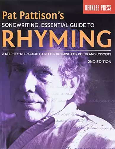Pat Pattison's Songwriting: Essential Guide to Rhyming: A Step-by-Step Guide to Better Rhyming for Poets and Lyricists